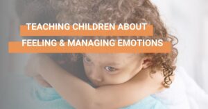 How to help children learn about feeling & managing emotions