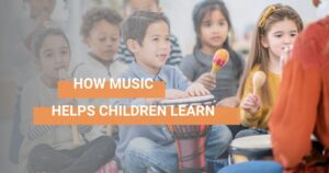 How music helps children learn
