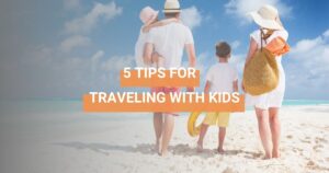 5 tips for traveling with kids on vacation