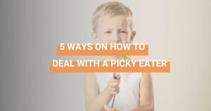 HOW TO DEAL WITH PICKY EATERS