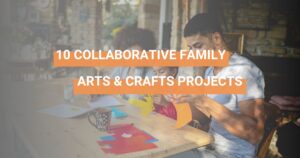 Family arts and crafts projects