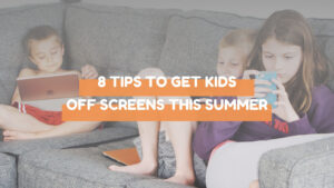 8 tips to get kids off screens this summer blog