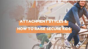 attachment styles and secure kids
